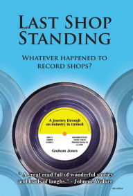 Title: Last Shop Standing: Whatever Happened To Record Shops?, Author: Graham Jones