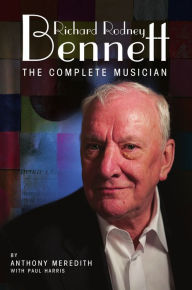 Title: Richard Rodney Bennett: The Complete Musician, Author: Paul Harris