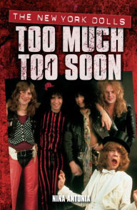 Title: Too Much, Too Soon The Makeup Breakup of The New York Dolls, Author: Nina Antonia