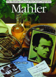 Mahler: The Illustrated Lives of the Great Composers