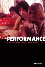 Title: Performance: The Biography of a 60s Masterpiece, Author: Paul Buck