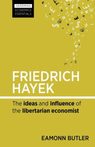 Title: Friedrich Hayek: The ideas and influence of the libertarian economist, Author: Eamonn Butler