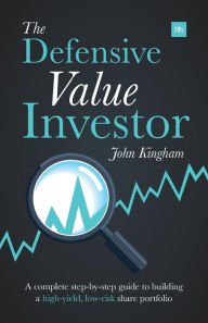 Title: The Defensive Value Investor: A complete step-by-step guide to building a high-yield, low-risk share portfolio, Author: John Kingham
