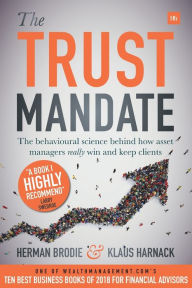 Title: The Trust Mandate: The behavioural science behind how asset managers REALLY win and keep clients, Author: Herman Brodie