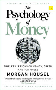 Title: The Psychology of Money: Timeless Lessons on Wealth, Greed, and Happiness, Author: Morgan Housel