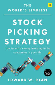 Title: The World's Simplest Stock Picking Strategy: How to make money investing in the companies in your life, Author: Edward W. Ryan