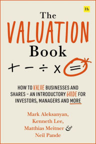 Title: The Valuation Book: How to value businesses and shares - an introductory guide for investors, managers and more, Author: Kenneth Lee