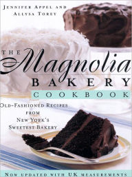 The Magnolia Bakery Cookbook: Old Fashioned Recipes from New York's Sweetest Bakery. by Jennifer Appel and Allysa Torey