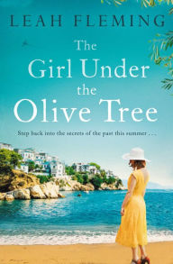 Title: The Girl Under the Olive Tree: 'A moving and compelling story' Rachel Hore, Author: Leah Fleming