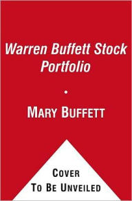 The Warren Buffett Stock Portfolio: Warren Buffett's Current Stock Picks and Why He Is Investing in Them. Mary Buffett and David Clark