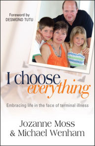 I Choose Everything: Embracing Life in the Face of Terminal Illness