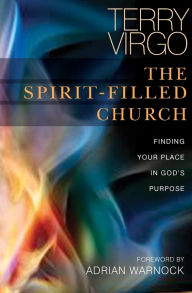Title: The Spirit-Filled Church: Finding your place in God's purpose, Author: Terry Virgo