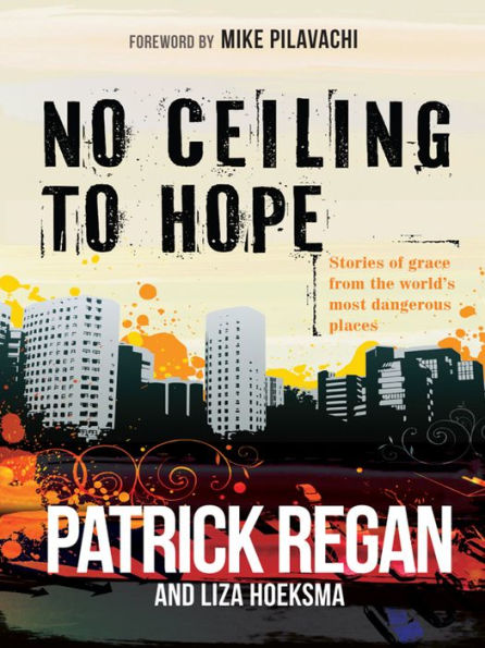 No Ceiling to Hope: Stories of grace from the world's most dangerous places