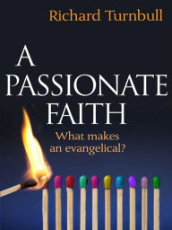 Title: A Passionate Faith: What makes an evangelical?, Author: Richard Turnbull