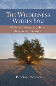 Title: The Wilderness within You: A Lenten journey with Jesus, deep in conversation, Author: Penelope Wilcock Collins