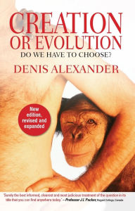 Title: Creation or Evolution / Edition 1, Author: Denis Alexander