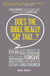 Title: Does the Bible Really Say That?: Challenging our assumptions in the light of Scripture, Author: Mark Woods