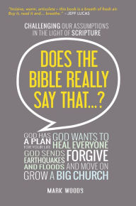 Title: Does the Bible Really Say That?: Challenging our assumptions in the light of Scripture, Author: Mark Woods