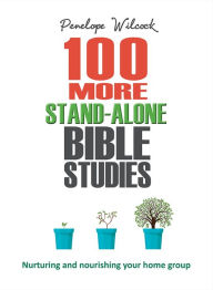 Title: 100 More Stand-Alone Bible Studies: Nurturing and nourishing your home group, Author: Penelope Wilcock