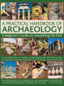 A Practical Handbook Of Archaeology: A Beginner'S Guide To Unearthing The Past