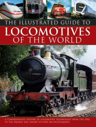 Title: Illustrated Guide To Locomotives Of The World: A Comprehensive History Of Locomotive Technology From The 1950S To The Present Day, Shown In Over 300 Photographs, Author: Colin Garratt