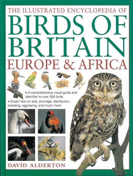The Illustrated Encyclopedia of Birds of Britain, Europe & Africa: A Comprehensive Visual Guide And Identifier To Over 550 Birds