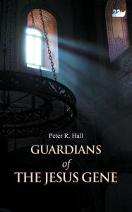 Title: Guardians of the Jesus Gene, Author: Peter R. Hall