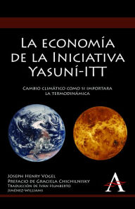 Title: La economia de la Iniciativa Yasuni-ITT: Cambio climatico como si importara la termodinamica, Author: Joseph Henry Vogel