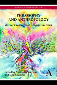 Title: Philosophy and Anthropology: Border Crossing and Transformations, Author: Ananta Kumar Giri