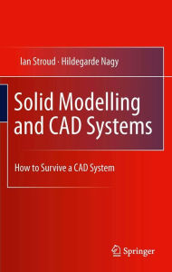 Title: Solid Modelling and CAD Systems: How to Survive a CAD System, Author: Ian Stroud