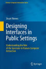 Designing Interfaces in Public Settings: Understanding the Role of the Spectator in Human-Computer Interaction / Edition 1