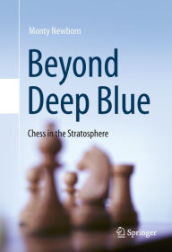 Title: Beyond Deep Blue: Chess in the Stratosphere, Author: Monty Newborn