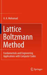 Title: Lattice Boltzmann Method: Fundamentals and Engineering Applications with Computer Codes, Author: A. A. Mohamad