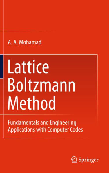 Lattice Boltzmann Method: Fundamentals and Engineering Applications with Computer Codes