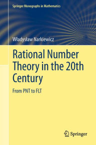 Title: Rational Number Theory in the 20th Century: From PNT to FLT, Author: Wladyslaw Narkiewicz