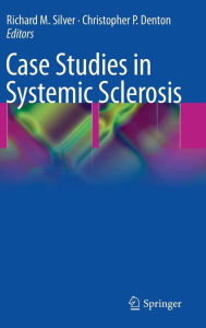 Title: Case Studies in Systemic Sclerosis / Edition 1, Author: RICHARD SILVER