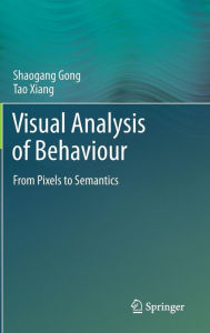 Title: Visual Analysis of Behaviour: From Pixels to Semantics, Author: Shaogang Gong
