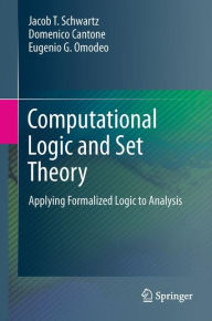 Title: Computational Logic and Set Theory: Applying Formalized Logic to Analysis, Author: Jacob T. Schwartz