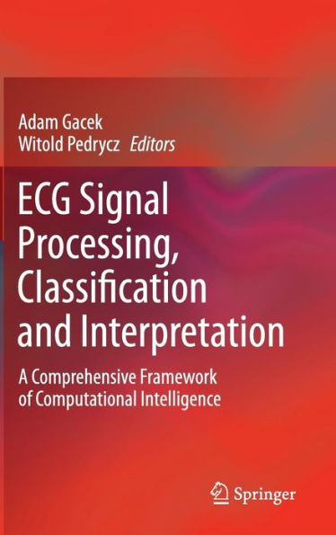 ECG Signal Processing, Classification and Interpretation: A Comprehensive Framework of Computational Intelligence