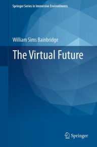 Title: The Virtual Future, Author: William Sims Bainbridge
