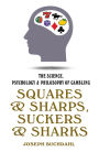 Squares and Sharps, Suckers and Sharks: The Science, Psychology & Philosophy of Gambling