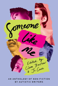 Title: Someone Like Me: An Anthology of Non-Fiction by Autistic Writers, Author: Clem Bastow