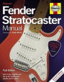 Fender Stratocaster Manual: How to Buy, Maintain and Set Up the World's Most Popular Electric Guitar