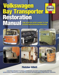 Title: Volkswagen Bay Transporter Restoration Manual: The Step-by-Step Guide to the Entire Restoration Process, Author: Fletcher Gillett