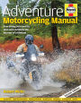 Adventure Motorcycling Manual - 2nd Edition: Everything You Need to Plan and Complete the Journey of a Lifetime
