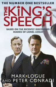 Title: The King's Speech: How One Man Saved the British Monarchy, Author: Mark Logue