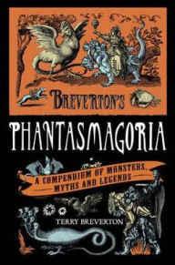 Title: Breverton's Phantasmagoria: A Compendium of Monsters, Myths and Legends, Author: Terry Breverton
