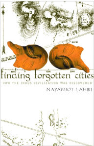 Finding Forgotten Cities: How the Indus Civilization was Discovered