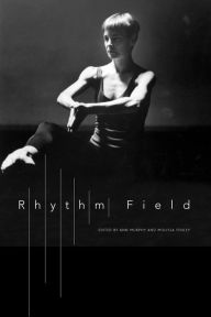 Title: Rhythm Field: The Dance of Molissa Fenley, Author: Molissa Fenley