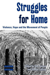 Title: Struggles for Home: Violence, Hope and the Movement of People, Author: Stef Jansen